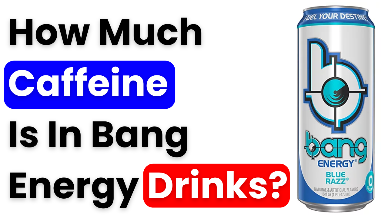 How Much Caffeine Is In Bang Energy Drinks